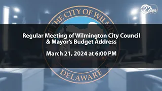 Regular Meeting of Wilmington City Council & Mayor's Budget Address | 3/21/2024