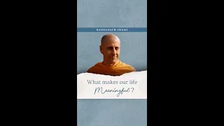 What makes our Life Meaningful? -  Radhanath Swami