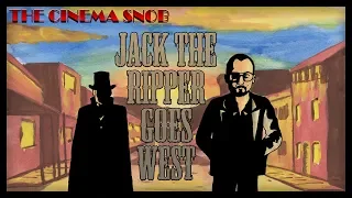 Jack the Ripper Goes West - The Best of The Cinema Snob