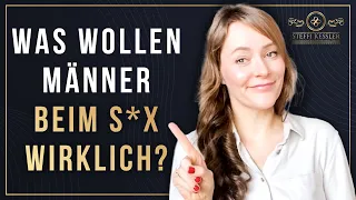 Das wollen Männer wirklich im Bett! | Steffi Kessler