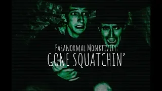 Paranormal Monktivity 2: Gone Squatchin'