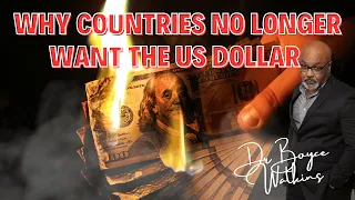 Why so many countries are abandoning the US Dollar - Dr Boyce Wattkins