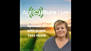 AgriCulture Live episode 12 with guest Tess Howe from TIAH