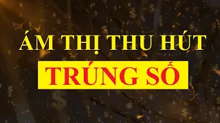 Ám thị thu hút TRÚNG SỐ || Luật hấp dẫn || Sức mạnh tiềm thức|| nghe mỗi ngày