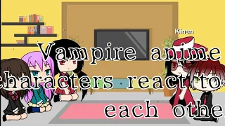 Vampire Anime Characters React To each Other no Part 2*