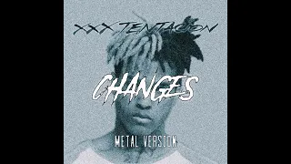 Xxxtentacion - Changes (Metal version REMASTERED)