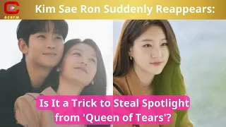 Kim Sae Ron Suddenly Reappears: Is It a Trick to Steal Spotlight from 'Queen of Tears'? - ACNFM News