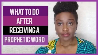 WHAT TO DO AFTER RECEIVING A PROPHETIC WORD