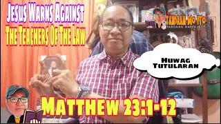 JESUS WARNS AGAINST THE TEACHERS OF THE LAW Matthew23/ #tandaanmoito #gospelofmatthew II @gerryeloma