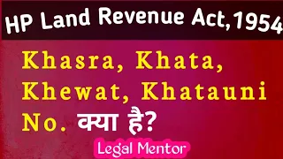 Khasra, Khata,Kehwat,Khatauni No. in Detail || खसरा,खाता,खेवट,खतौनी नम्बर || HP Land Revenue Act