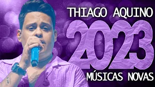 THIAGO AQUINO 2023 ( 18 MÚSICA NOVAS ) CD NOVO - REPERTÓRIO ATUALIZADO