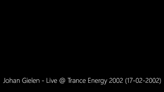 Johan Gielen - Live @ Trance Energy 2002 (17-02-2002)
