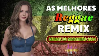 REGGAE DO MARANHÃO 2024 💎 Seleção Top Melhor Música Reggae Internacional 💎 MÚSICA REGGAE 2024