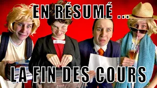 EN RÉSUMÉ ... QUAND C'EST LA FIN DES COURS.