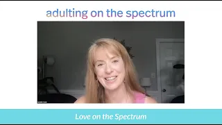 Adulting on the Spectrum: Love on the Spectrum