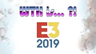 WTH is… E3 2019 ?! – Full coverage