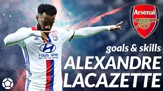 Alexandre Lacazette ● Goals x Skills 2017 🔥 Welcome to Arsenal