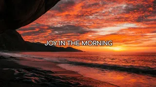 Joy in the Morning | Tauren Wells (Lyrics)