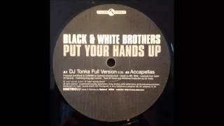 Black & White Brothers - Put Your Hands Up (DJ Tonka Full Version) 12"