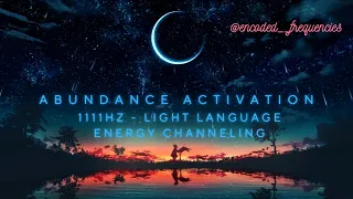 Abundance Activation - Light Language - Energy Channelling - 1111hz Sonic Frequency Alignment
