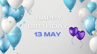 Happy Birthday 13 May, Birthday of 13 May, Best Birthday Wishes, 13 May