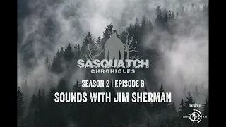 Sasquatch Chronicles ft. by Les Stroud | Season 2 | Episode 6 | Sounds With Jim Sherman