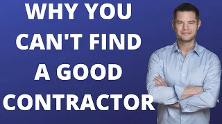 HOW TO FIND A GOOD CONTRACTOR. The reasons why good contractors may not want to work with you.