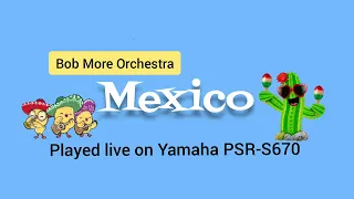 Mexico in the style of Bob More Orchestra played live on Yamaha PSR-S670