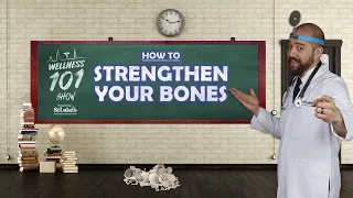 Wellness 101 Show  - How to Strengthen Your Bones
