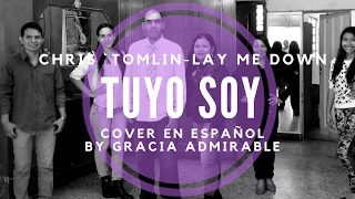 Gracia Admirable - Tuyo Soy Cover (Lay Me Down)