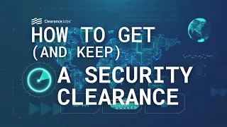 How to Get (and Keep) a Security Clearance