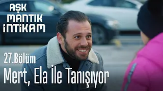 Mert, Ela ile tanışıyor - Aşk Mantık İntikam 27. Bölüm