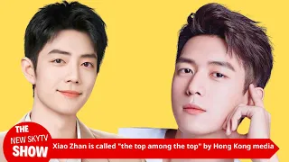 Xiao Zhan is called "the top among the top" by Hong Kong media, the real "king of traffic" without a