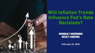 Will Inflation Trends Influence Fed's Rate Decisions? - MMMK 022624