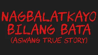 NAGBALATKAYO BILANG BATA (Aswang True Story)