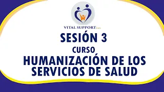 SESIÓN 3 - CURSO HUMANIZACIÓN DE LOS SERVICIOS DE SALUD