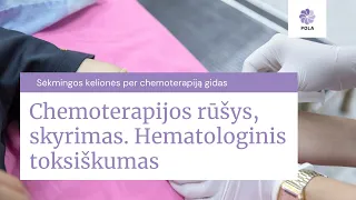 Kas yra chemoterapija: jos rūšys, skyrimo būdai.  Hematologinis toksiškumas.