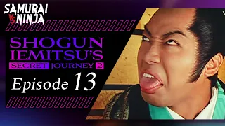 Shogun Iemitsu's Secret JourneyⅡ Season 2  Full Episode 13 | SAMURAI VS NINJA | English Sub