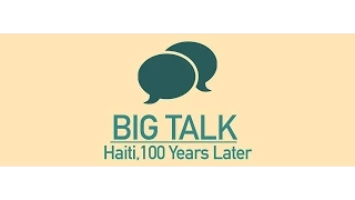 Big Talk: Haiti, 100 Years Later