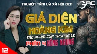 BOM TẤN: GIẢ DIỆN HOÀNG KIM - PHẦN 4 - [TẬP 12] - TRƯỜNG LÊ - TRUYỆN TÂM LÝ XÃ HỘI ĐEN