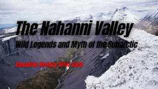 The Nahanni Valley Part 1 - Canadian History After Dark