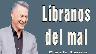 Líbranos del mal - Pastor Cash Luna #DíaDelSeñor