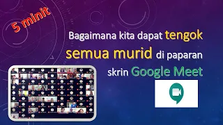 Bagaimana kita dapat tengok semua murid di paparan skrin Google Meet sekaligus?