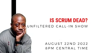 Unfiltered Show: Is Scrum Dead?