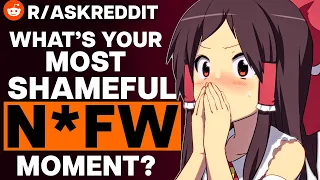 What's Your Most SHAMEFUL N*FW Moment?