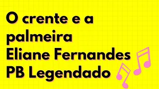 O CRENTE E A PALMEIRA - ELIANE FERNANDES - PLAYBACK LEGENDADO