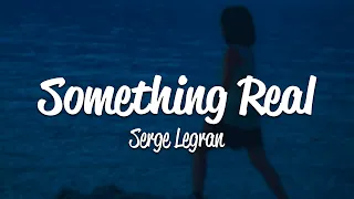 Serge Legran - Something Real (Lyrics)