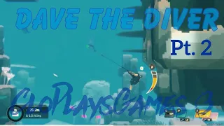 Dave the Diver Pt. 2