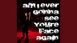 AM I Ever Gonna See You Face Again (Explicit)