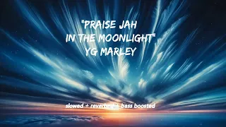 YG Marley - "Praise Jah in the Moonlight [slowed + reverbed + bass boosted]